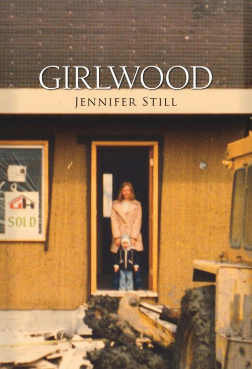 Cover of the book Girlwood by Jennifer Still, Brick Books