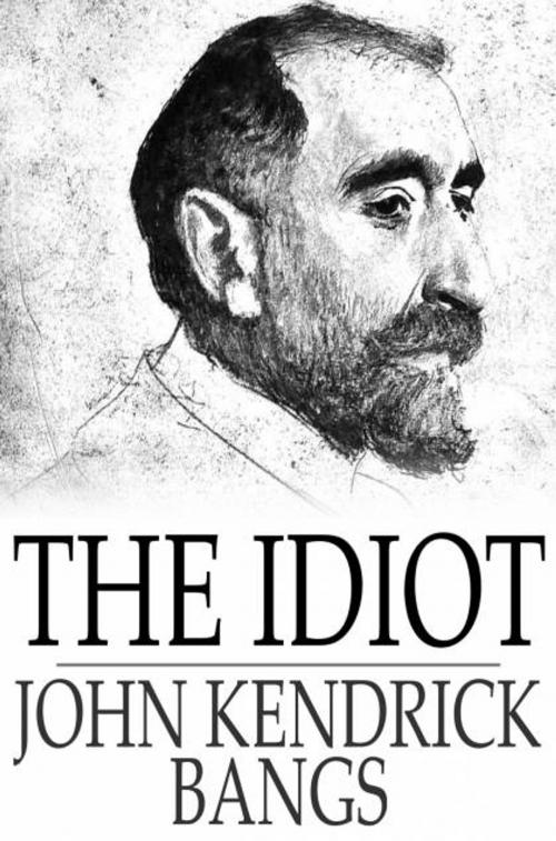 Cover of the book The Idiot by John Kendrick Bangs, The Floating Press