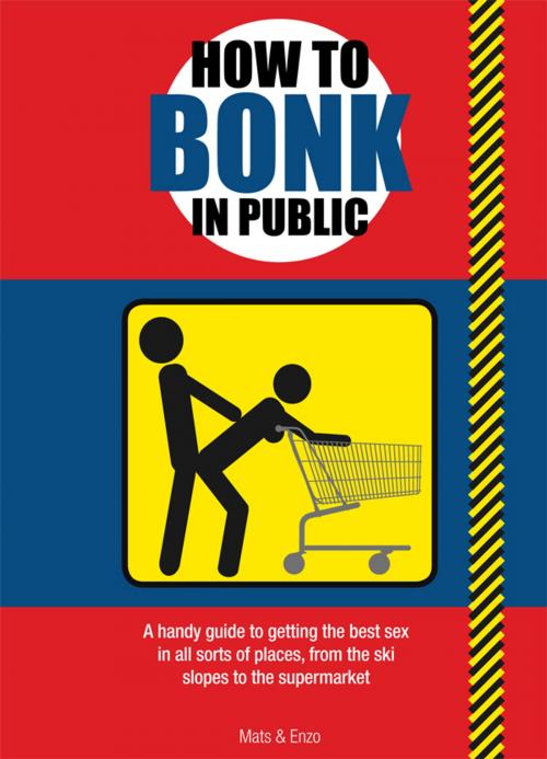 Cover of the book How to Bonk In Public by Mats, Carlton Books Ltd