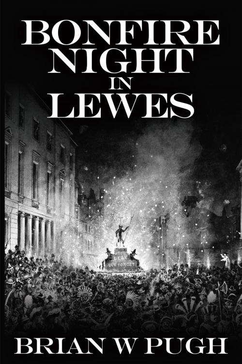 Cover of the book Bonfire Night in Lewes by Brian W Pugh, Andrews UK