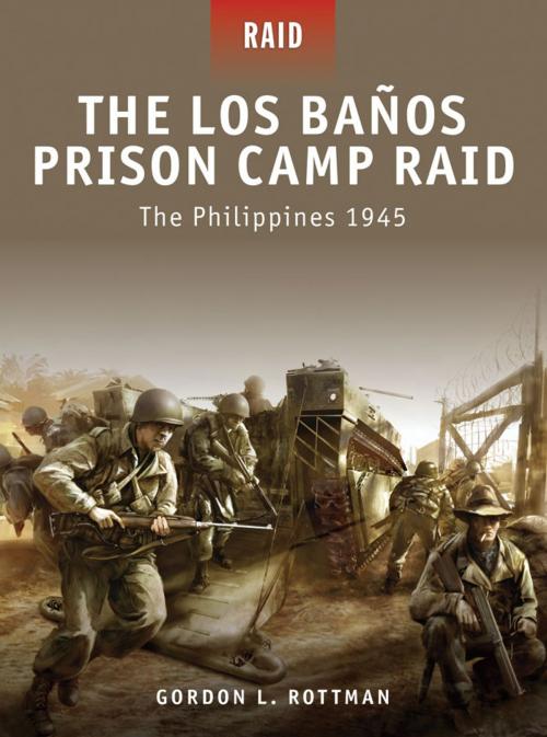 Cover of the book The Los Banos Prison Camp Raid by Gordon L. Rottman, Bloomsbury Publishing