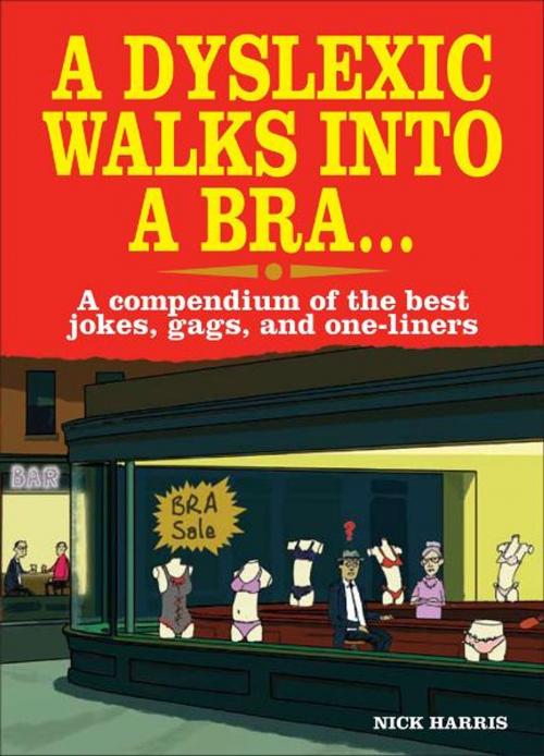 Cover of the book A Dyslexic Walks Into a Bra by Nick Harris, Michael O'Mara