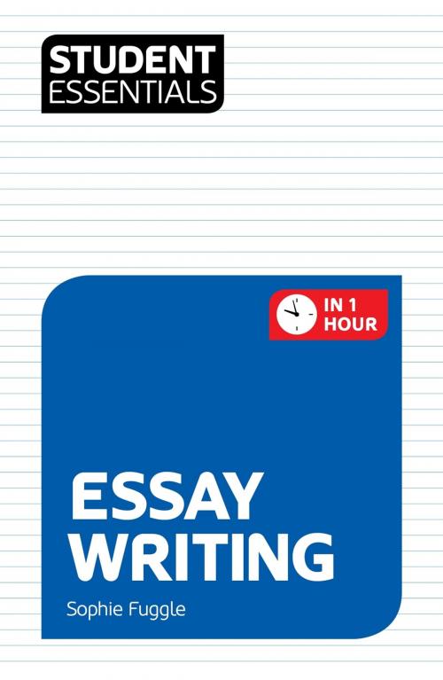 Cover of the book Student Essentials: Essay Writing by Sophie Fuggle, Crimson Publishing