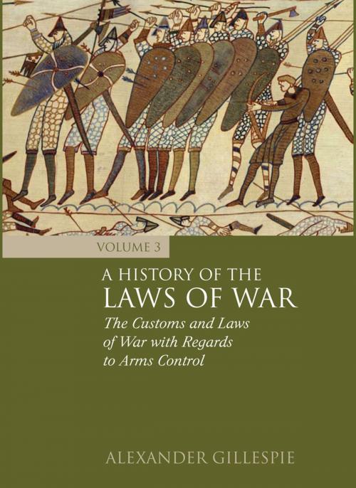 Cover of the book A History of the Laws of War: Volume 3 by Dr Alexander Gillespie, Bloomsbury Publishing