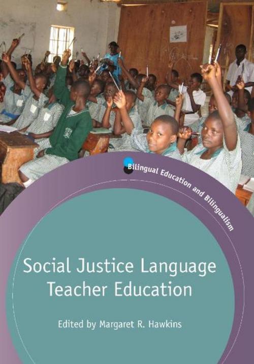 Cover of the book Social Justice Language Teacher Education by Margaret R. HAWKINS, Channel View Publications