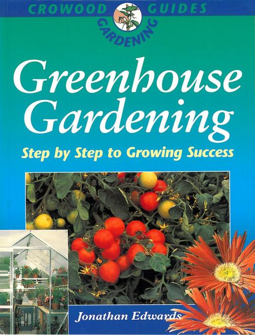 Cover of the book Greenhouse Gardening by Jonathan Edwards, Crowood