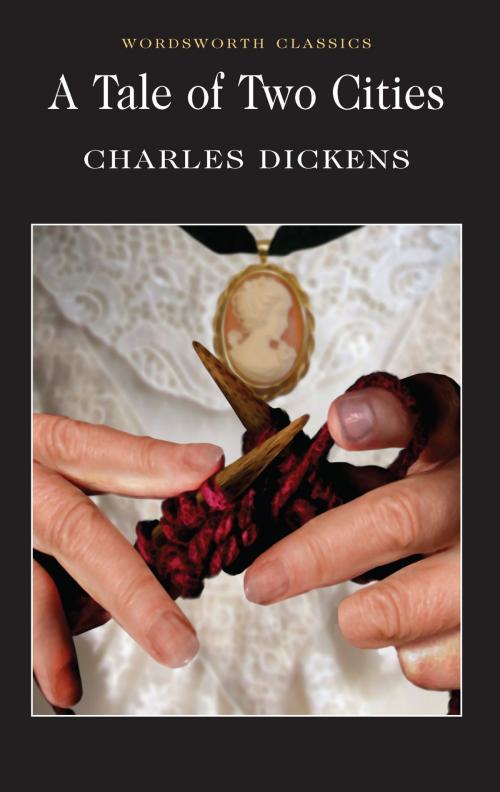 Cover of the book A Tale of Two Cities by Charles Dickens, Peter Merchant, Keith Carabine, Wordsworth Editions Ltd