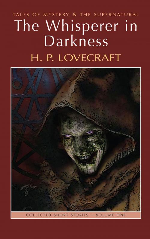 Cover of the book The Whisperer in Darkness: Collected Stories Volume One by H.P. Lovecraft, M.J. Elliot, David Stuart Davies, Wordsworth Editions Ltd