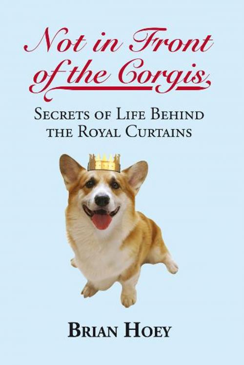 Cover of the book Not in Front of the Corgis by Brian Hoey, Biteback Publishing