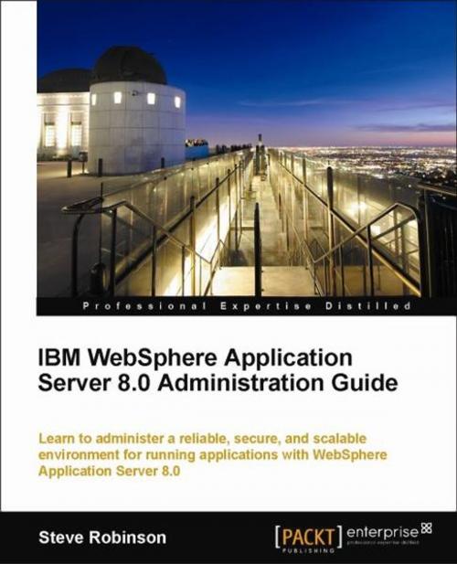 Cover of the book IBM WebSphere Application Server 8.0 Administration Guide by Steve Robinson, Packt Publishing