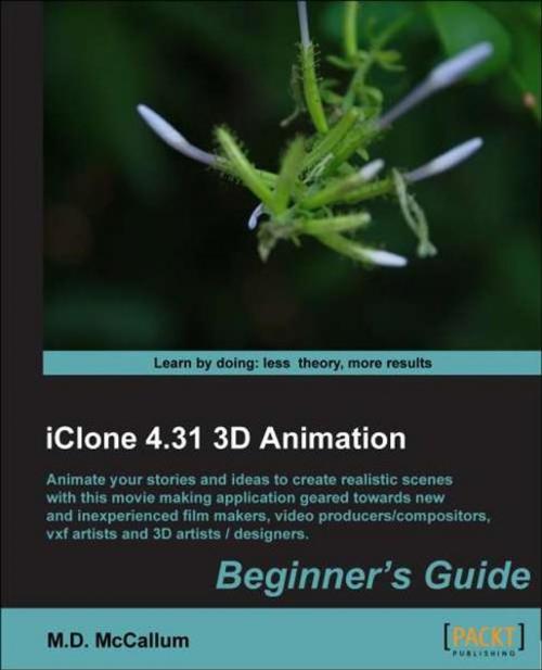 Cover of the book iClone 4.31 3D Animation Beginner's Guide by M.D. McCallum, Packt Publishing