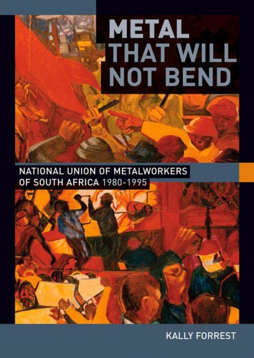 Cover of the book Metal that Will not Bend by Kally Forrest, Wits University Press
