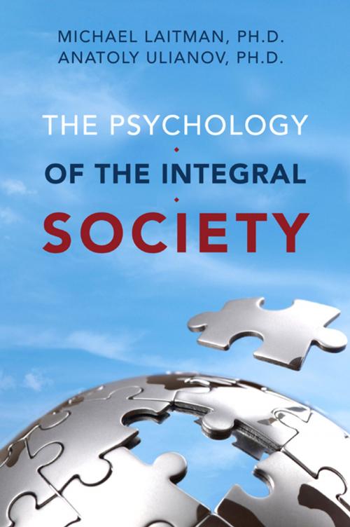 Cover of the book The Psychology of the Integral Society by Michael Laitman, Anatoly Uilanov, Bnei Baruch, Laitman Kabbalah