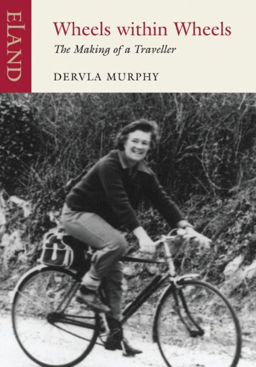 Cover of the book Wheels Within Wheels by Dervla Murphy, Eland Publishing
