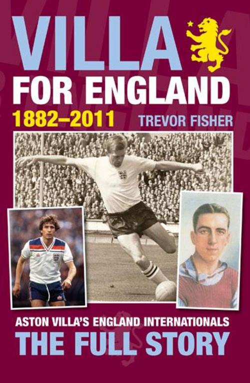 Cover of the book Villa For England 1882-2011 by Trevor Fisher, JMD Media