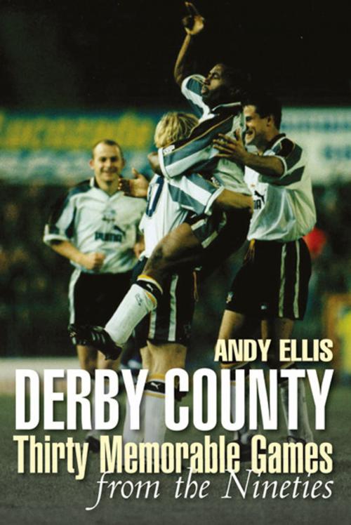 Cover of the book Derby County Thirty Memorable Matches from the Nineties by Andy Ellis, JMD Media