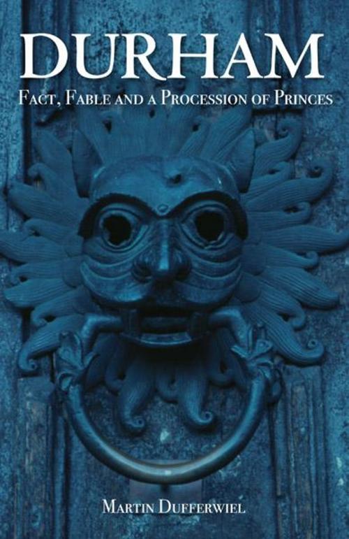 Cover of the book DURHAM Fact, Fable and a Procession of Princes by Martin Dufferwiel, JMD Media