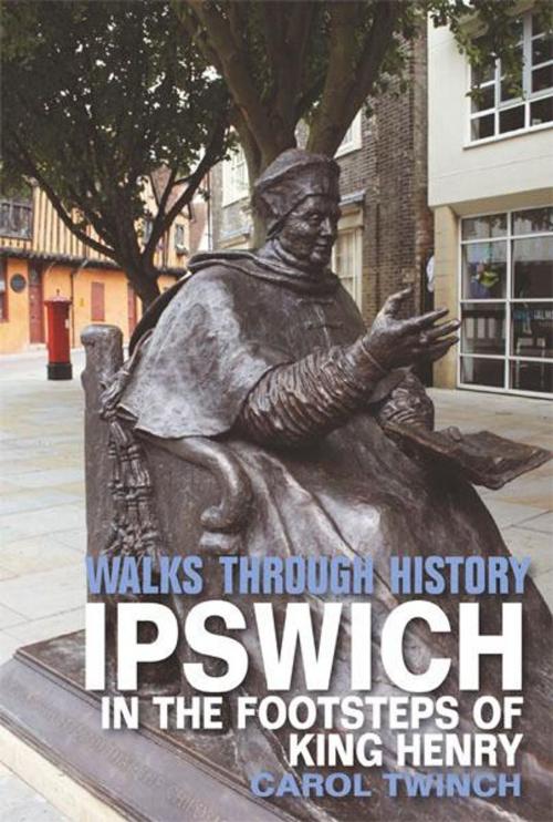 Cover of the book Walks Through History - Ipswich: In the Footsteps of King Henry by Carol Twinch, JMD Media