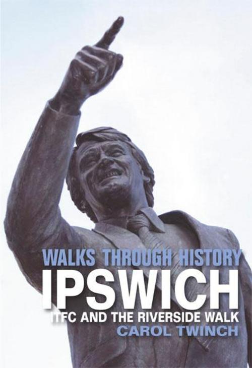 Cover of the book Walks Through History - Ipswich: ITFC and the Riverside Walk by Carol Twinch, JMD Media