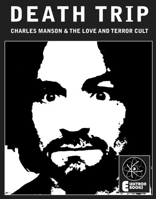 Cover of the book Death Trip: Charles Manson And The Love And Terror Cult by Johnny Satan, SCB Distributors