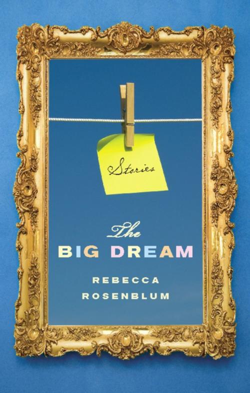 Cover of the book The Big Dream by Rebecca Rosenblum, Biblioasis