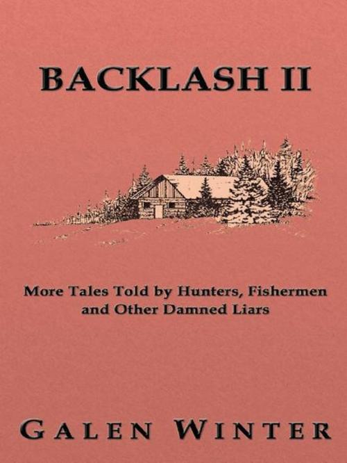 Cover of the book Backlash II: More Tales Told by Hunters, Fishermen and Other Damned Liars by Galen Winter, CCB Publishing