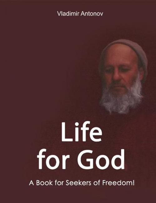 Cover of the book Life for God. A Book for Seekers of Freedom! by Vladimir Antonov, New Atlanteans
