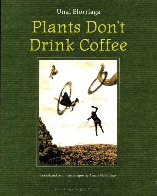 Cover of the book Plants Don't Drink Coffee by Unai Elorriaga, Steerforth Press