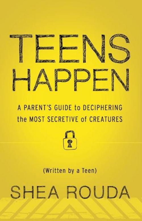 Cover of the book Teens Happen: A Parents Guide to Deciphering the Most Secretive of Creatures (Written by a Teen) by Shea Rouda, Live Oak Book Company