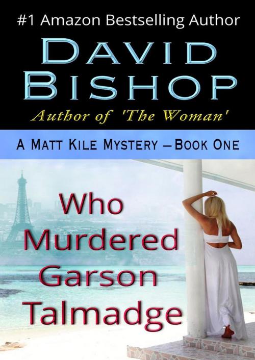 Cover of the book Who Murdered Garson Talmadge, A Matthew Kile Mystery by David Bishop, David Bishop
