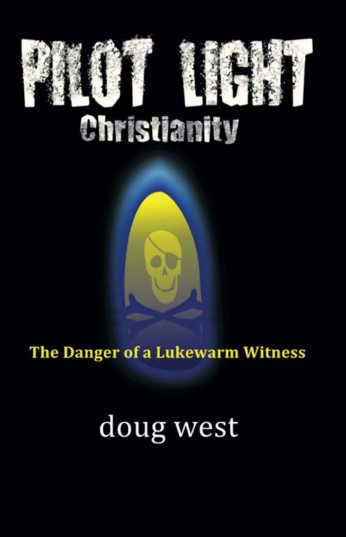 Cover of the book Pilot Light Christianity: The Danger of a Lukewarm Witness by Doug West, Dust Jacket Press