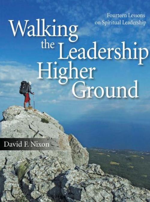 Cover of the book Walking the Leadership Higher Ground: Fourteen Lessons on Spiritual Leadership by David F. Nixon, Dust Jacket Press