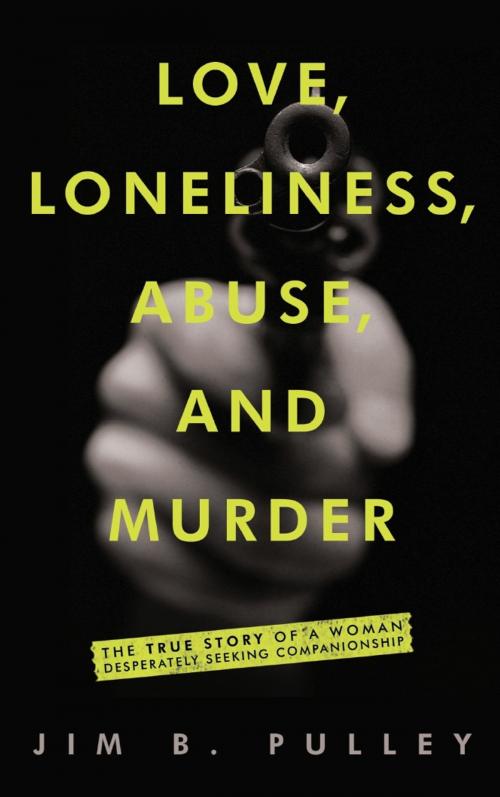 Cover of the book Love, Loneliness, Abuse, and Murder by Jim B. Pulley, Mill City Press