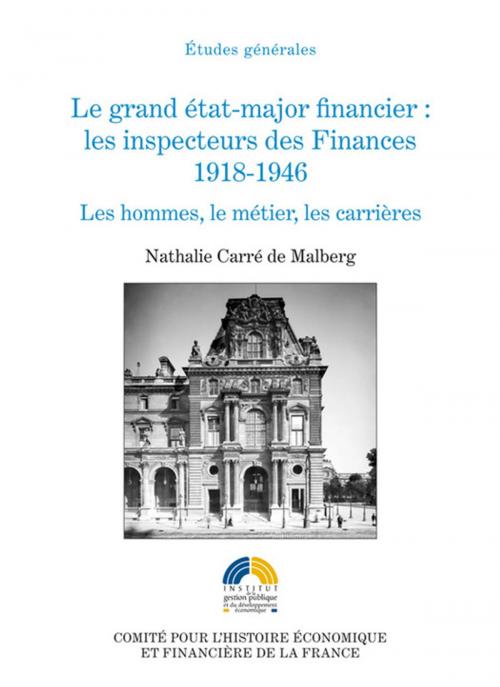 Cover of the book Le grand état-major financier : les inspecteurs des Finances, 1918-1946 by Nathalie Carré de Malberg, Institut de la gestion publique et du développement économique