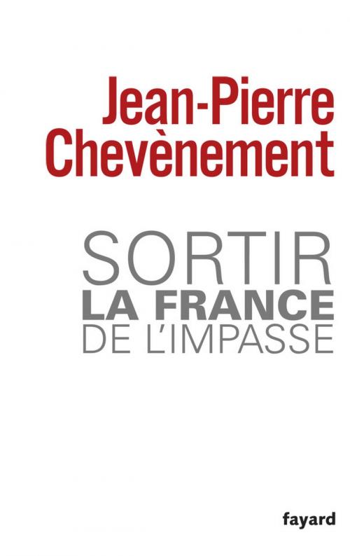 Cover of the book Sortir la France de l'impasse by Jean-Pierre Chevènement, Fayard