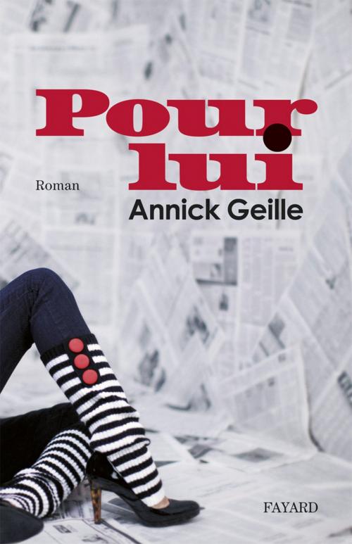 Cover of the book Pour lui by Annick Geille, Fayard