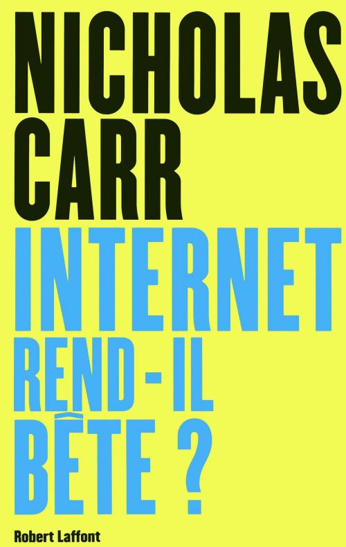 Cover of the book Internet rend-il bête ? by Nicholas CARR, Groupe Robert Laffont