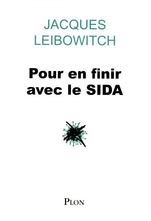 Cover of the book Pour en finir avec le SIDA by Jacques LEIBOWITCH, Place des éditeurs