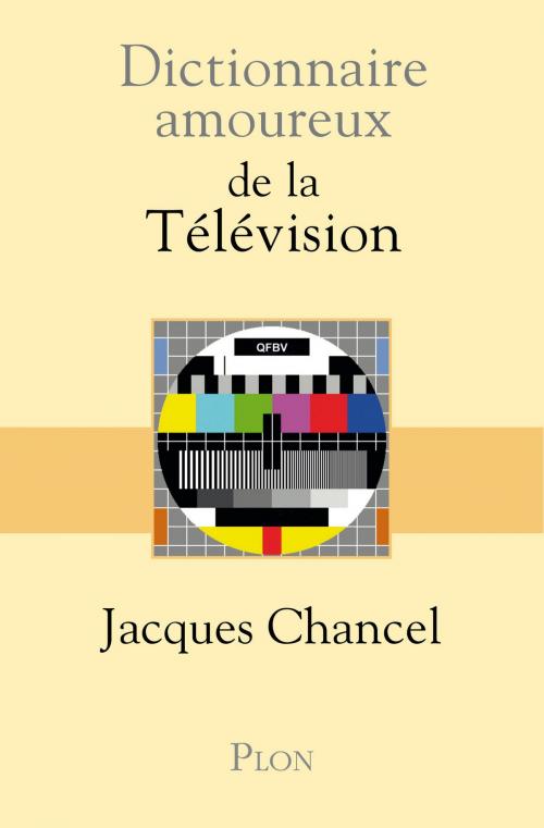 Cover of the book Dictionnaire amoureux de la Télévision by Jacques CHANCEL, Place des éditeurs