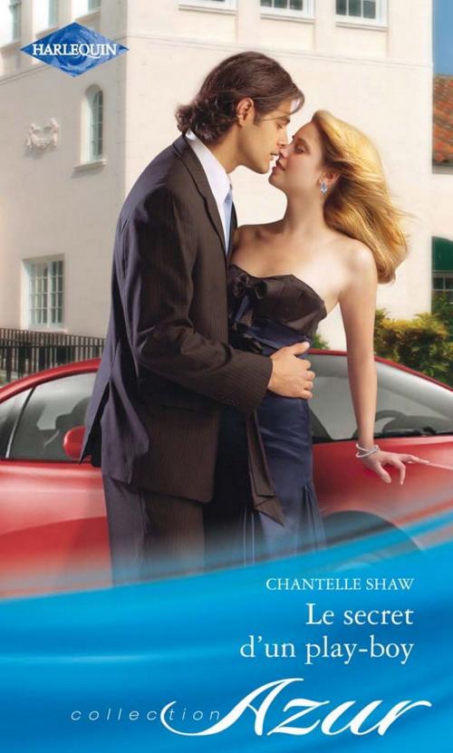 Cover of the book Le secret d'un play-boy by Chantelle Shaw, Harlequin
