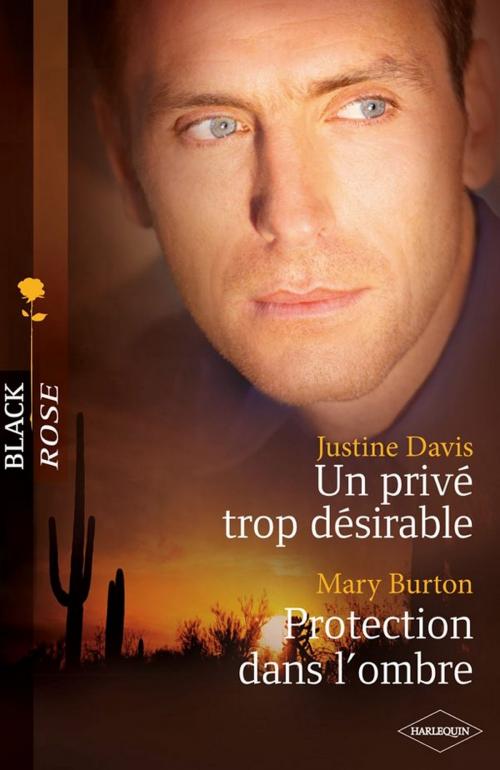 Cover of the book Un privé trop désirable - Protection dans l'ombre by Justine Davis, Mary Burton, Harlequin