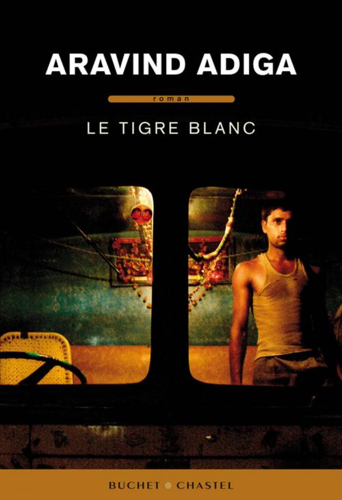 Cover of the book Le Tigre blanc by Aravind Adiga, Buchet/Chastel