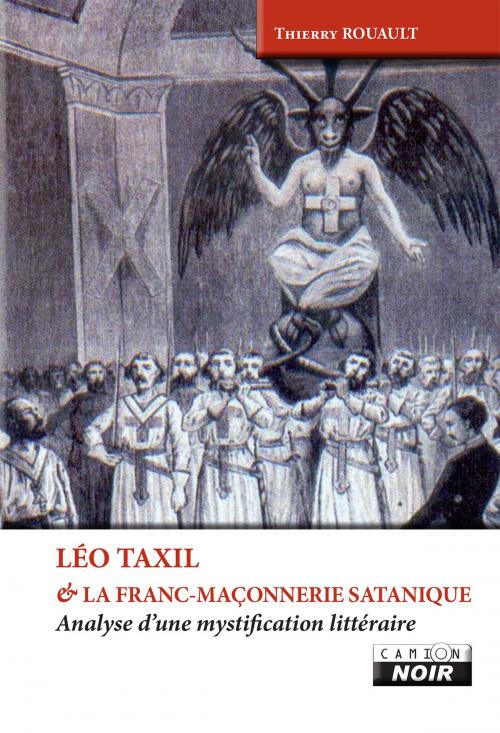 Cover of the book LEO TAXIL ET LA FRANC MACONNERIE SATANIQUE by Thierry Rouault, Camion Blanc