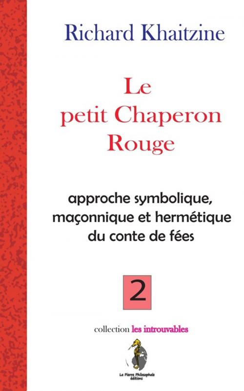 Cover of the book Le Petit chaperon Rouge by Richard KHAITZINE, Éditions La Pierre Philosophale