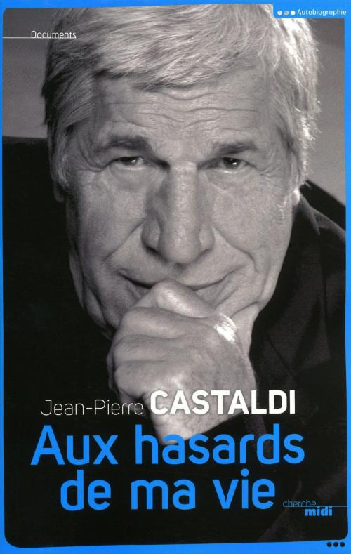 Cover of the book Aux hasards de ma vie by Jean-Pierre CASTALDI, Cherche Midi