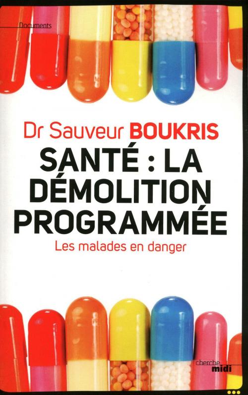 Cover of the book Santé : la démolition programmée by Dr Sauveur BOUKRIS, Cherche Midi
