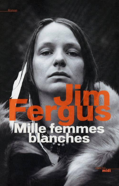 Cover of the book Mille femmes blanches by Jim FERGUS, Cherche Midi