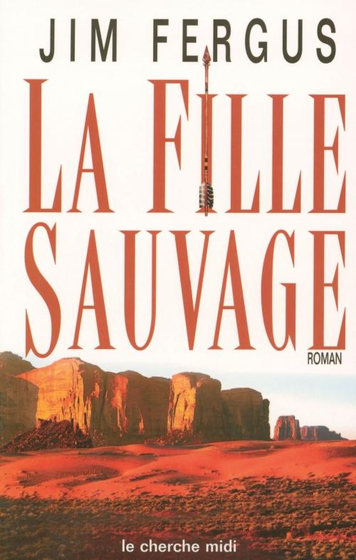 Cover of the book La Fille sauvage by Jim FERGUS, Cherche Midi