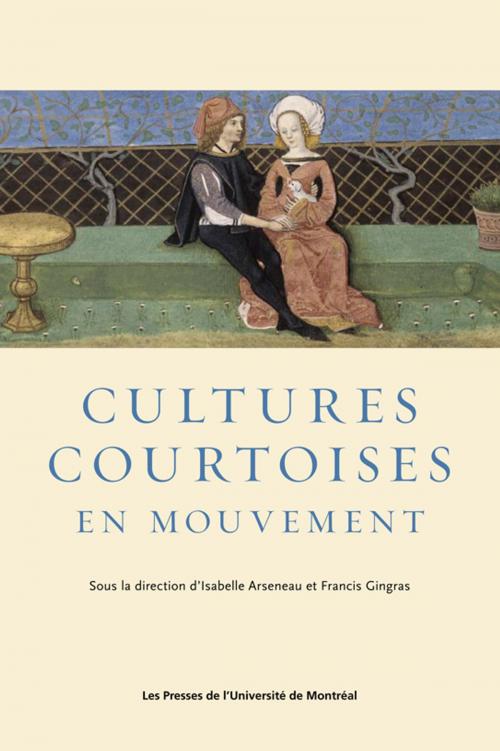 Cover of the book Cultures courtoises en mouvement by Isabelle Arseneau, Francis Gingras, Les Presses de l'Université de Montréal