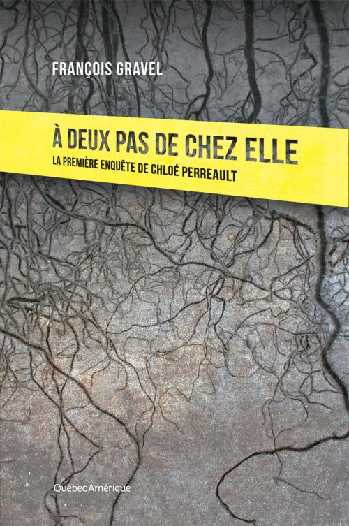 Cover of the book À deux pas de chez elle by François Gravel, Québec Amérique